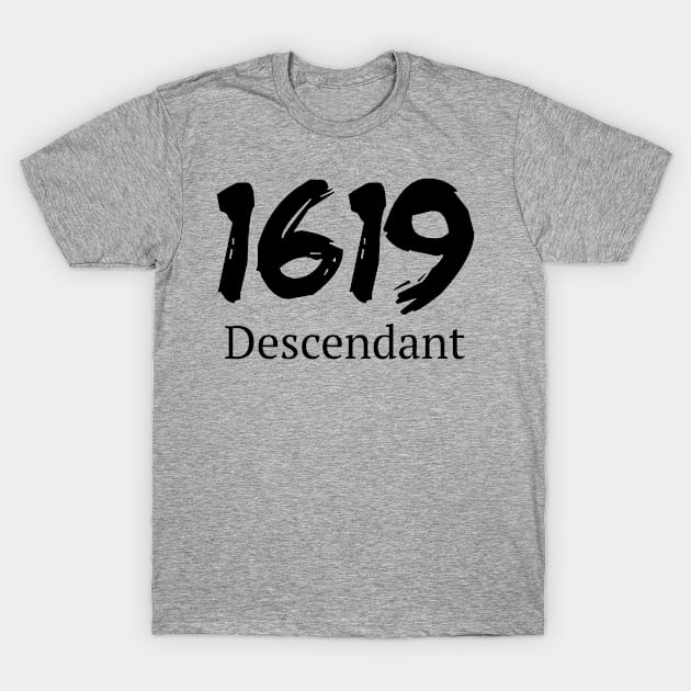 1619 Descendant Black History African Ancestors Design T-Shirt by TeeShirt_Expressive